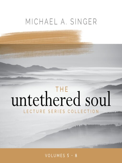 Title details for The Untethered Soul Lecture Series Collection, Volumes 5-8 by Michael Singer - Available